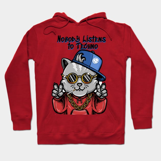 Nobody Listens To Techno - Catsondrugs.com goodvibes, love, hip hop, instagram, happy, positivevibes, party, rap, like, lifestyle, follow, marihuana, smile, vibes, weed Hoodie by catsondrugs.com